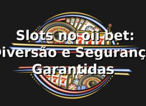 ⭐ Slots no oii bet: Diversão e Segurança Garantidas
